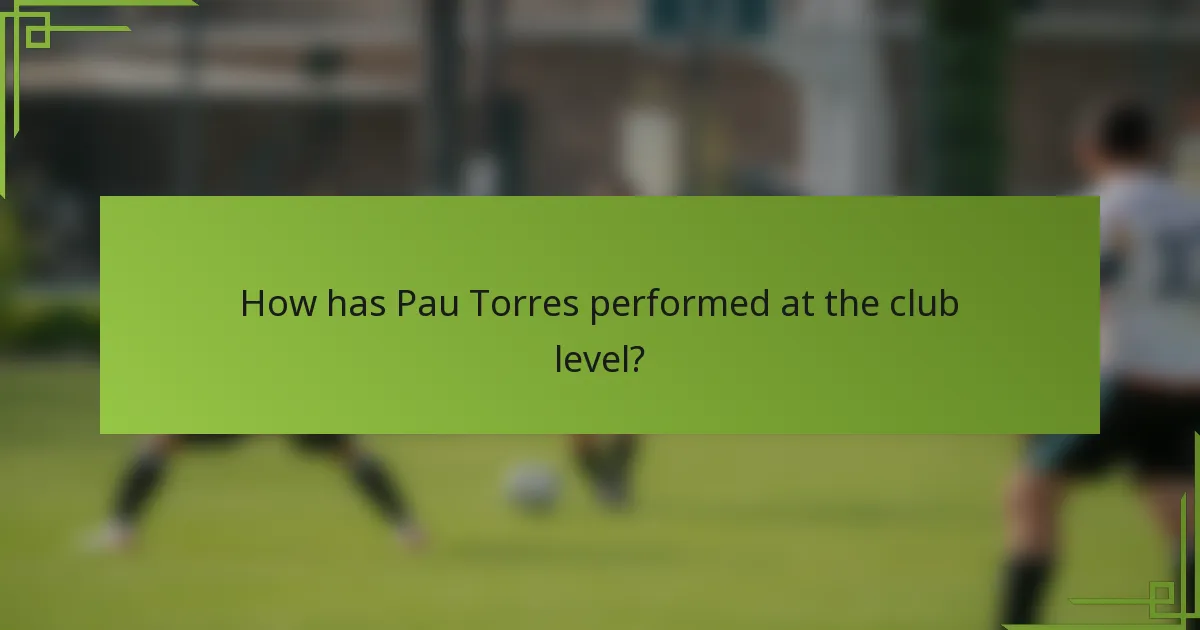 How has Pau Torres performed at the club level?