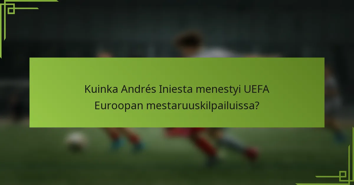 Kuinka Andrés Iniesta menestyi UEFA Euroopan mestaruuskilpailuissa?