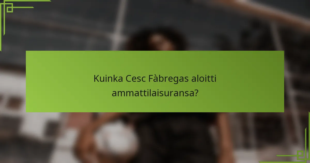 Kuinka Cesc Fàbregas aloitti ammattilaisuransa?