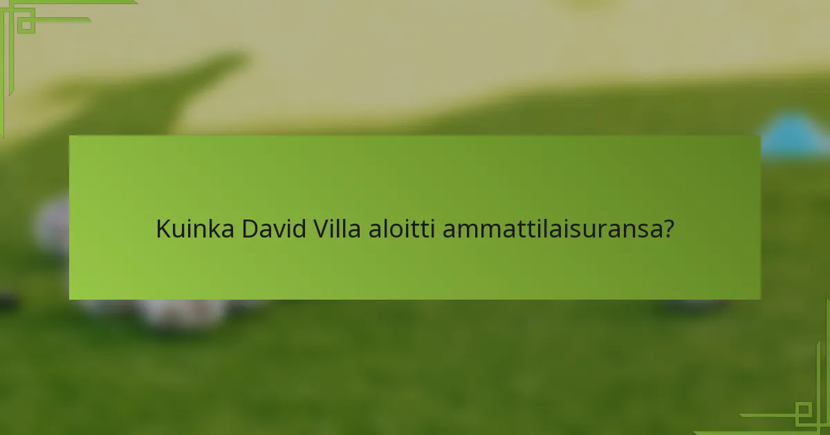 Kuinka David Villa aloitti ammattilaisuransa?