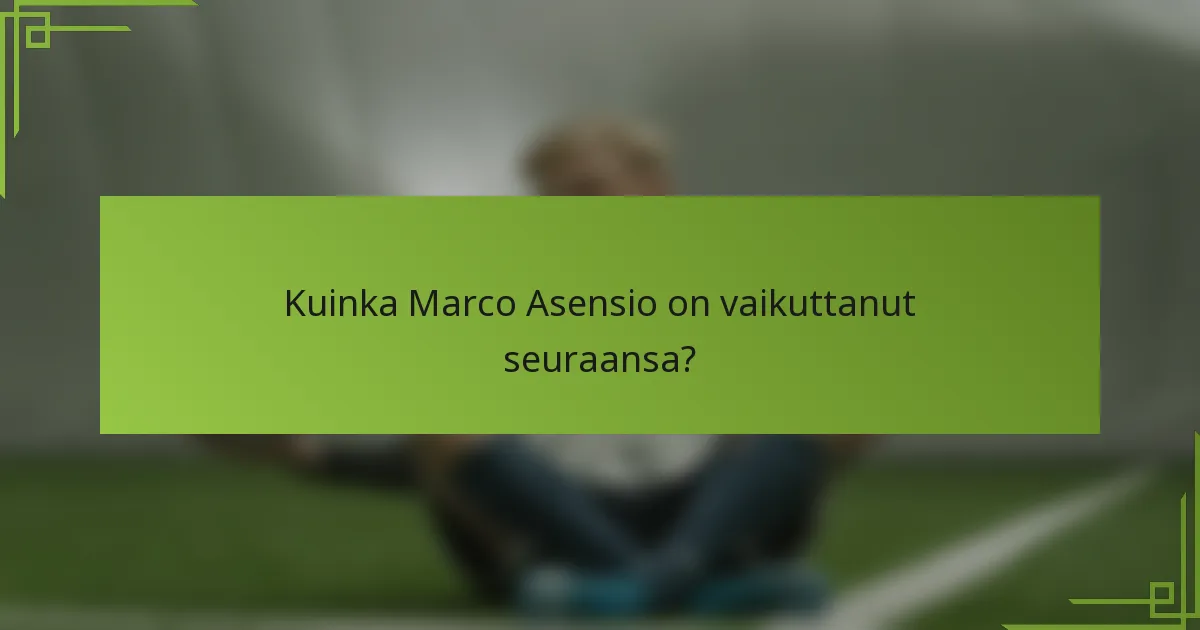 Kuinka Marco Asensio on vaikuttanut seuraansa?