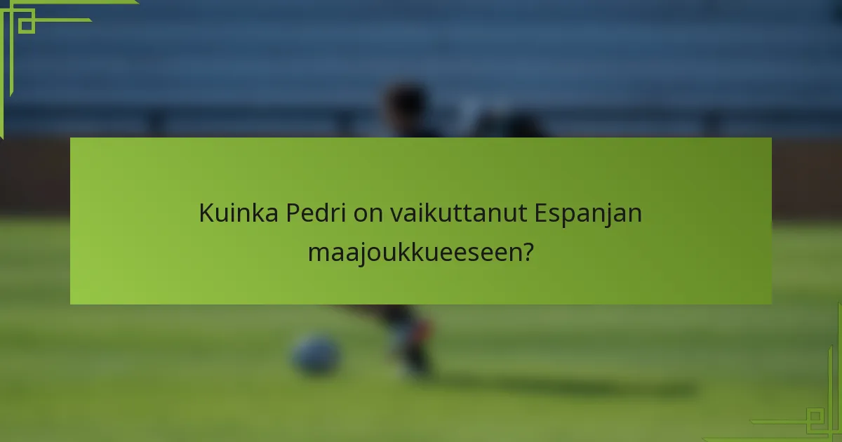 Kuinka Pedri on vaikuttanut Espanjan maajoukkueeseen?