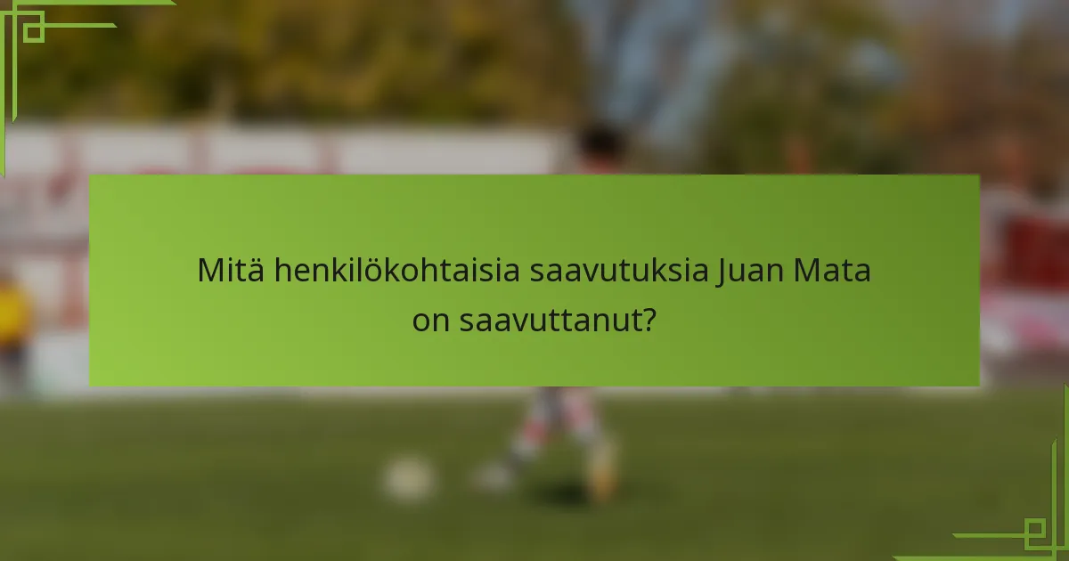 Mitä henkilökohtaisia saavutuksia Juan Mata on saavuttanut?