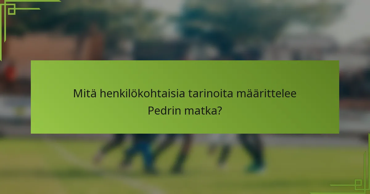 Mitä henkilökohtaisia tarinoita määrittelee Pedrin matka?
