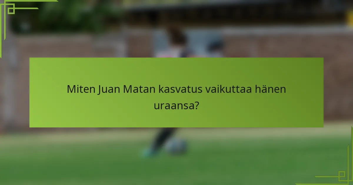 Miten Juan Matan kasvatus vaikuttaa hänen uraansa?