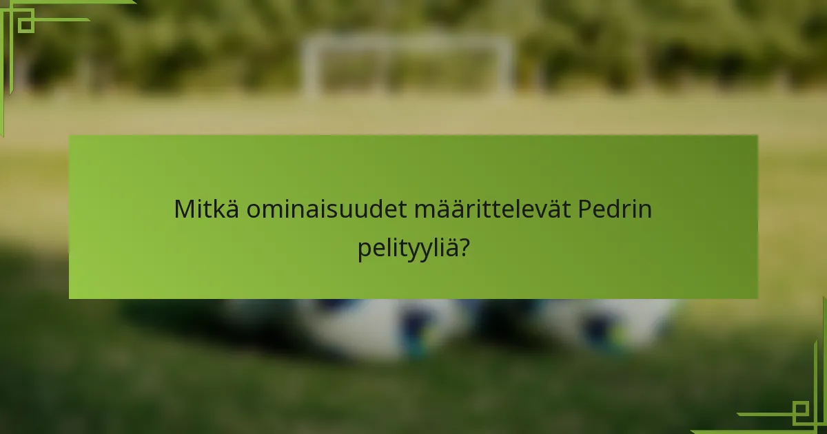 Mitkä ominaisuudet määrittelevät Pedrin pelityyliä?