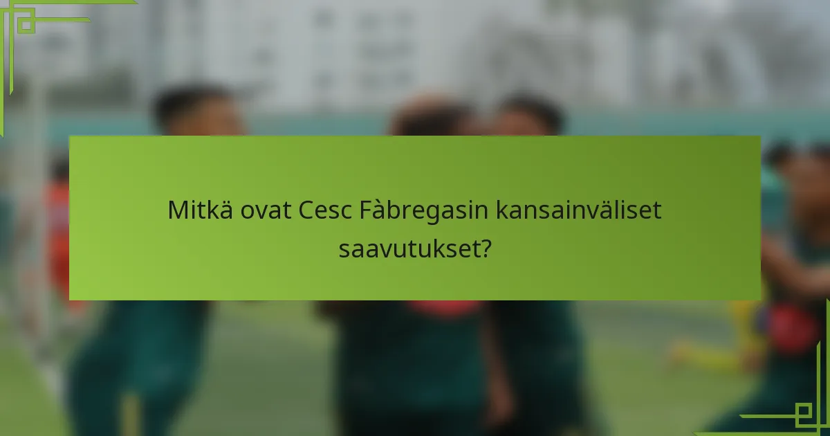 Mitkä ovat Cesc Fàbregasin kansainväliset saavutukset?