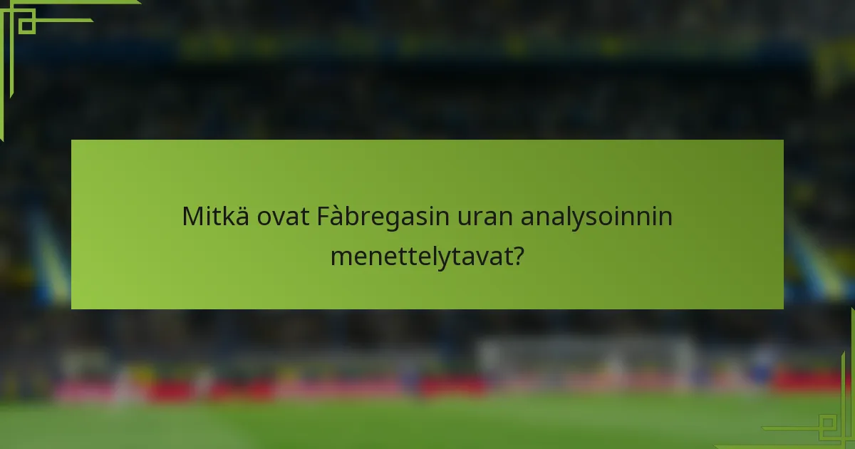 Mitkä ovat Fàbregasin uran analysoinnin menettelytavat?