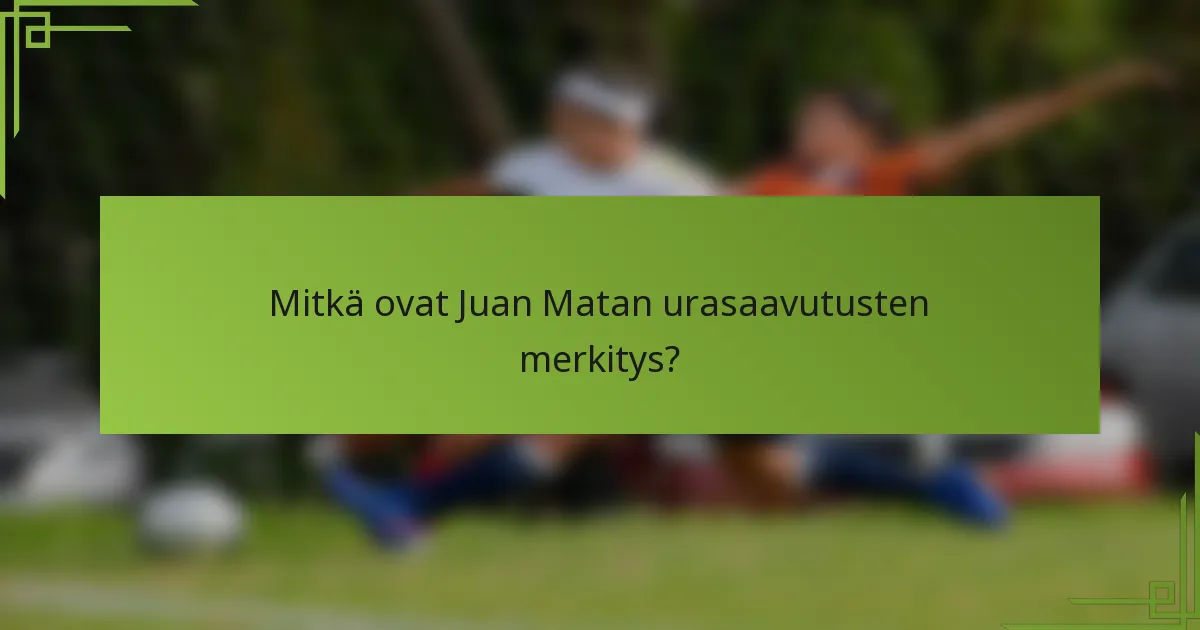 Mitkä ovat Juan Matan urasaavutusten merkitys?