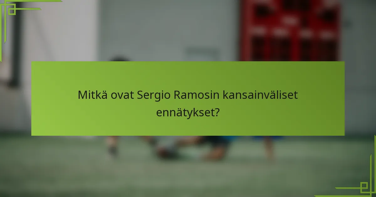 Mitkä ovat Sergio Ramosin kansainväliset ennätykset?