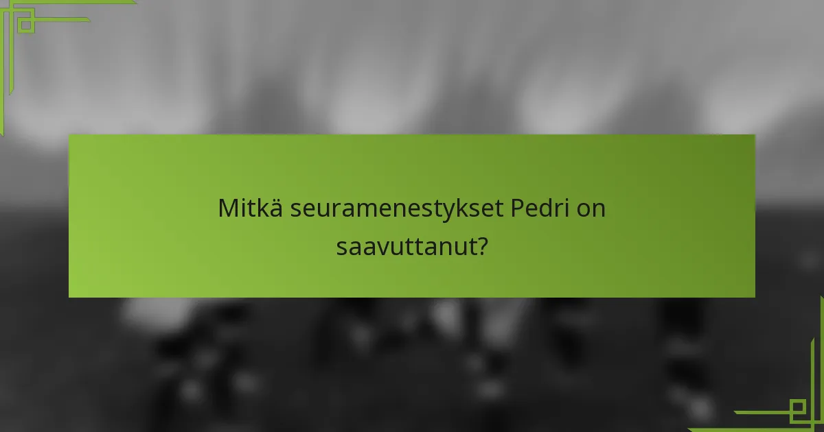 Mitkä seuramenestykset Pedri on saavuttanut?