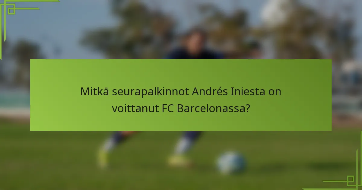 Mitkä seurapalkinnot Andrés Iniesta on voittanut FC Barcelonassa?