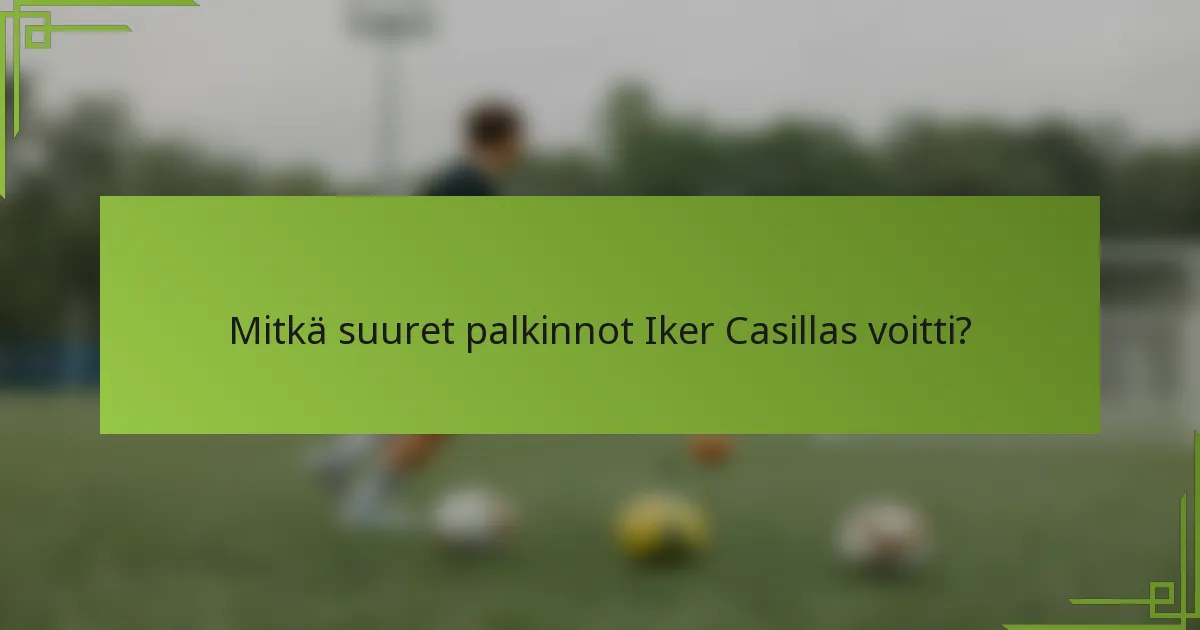 Mitkä suuret palkinnot Iker Casillas voitti?