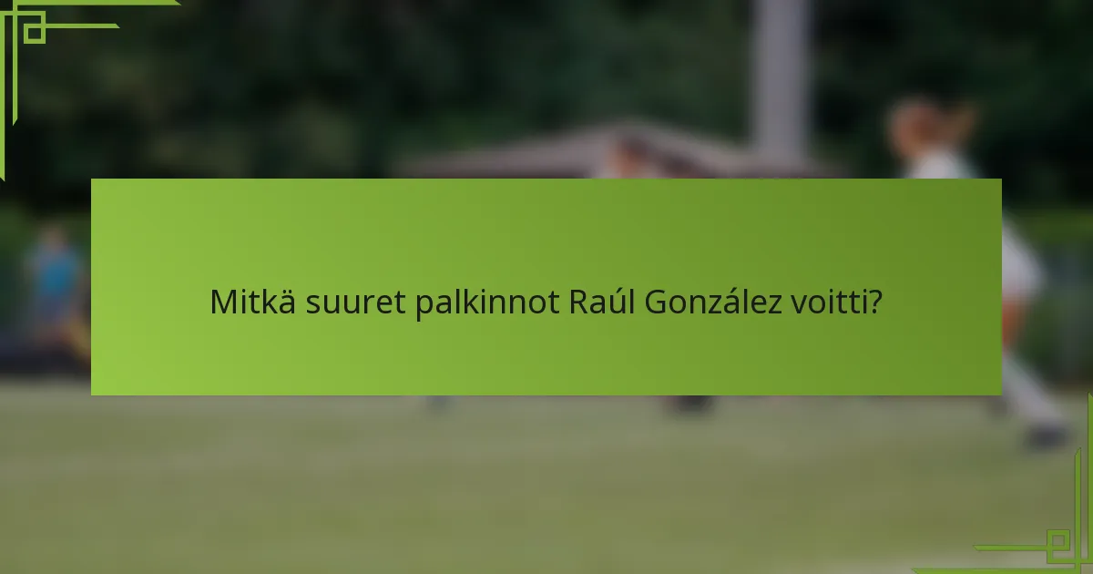 Mitkä suuret palkinnot Raúl González voitti?