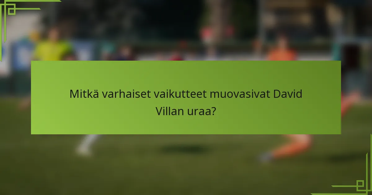 Mitkä varhaiset vaikutteet muovasivat David Villan uraa?