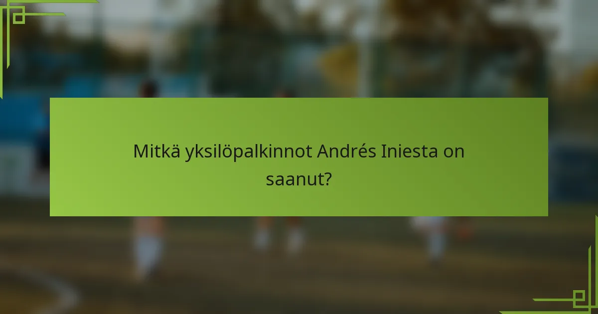Mitkä yksilöpalkinnot Andrés Iniesta on saanut?