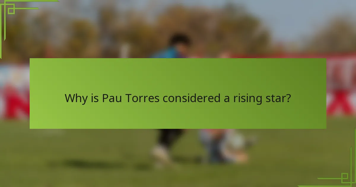 Why is Pau Torres considered a rising star?